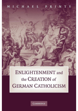 Enlightenment and the Creation of German Catholicism