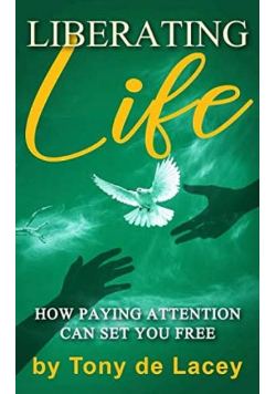 Liberating Life How Paying Attention Can Set You Free