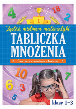 Tabliczka mnożenia w kl. 1-3. Zostań mistrzem....