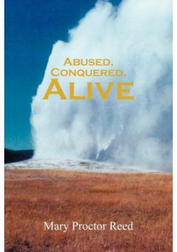 Abused, Conquered, Alive