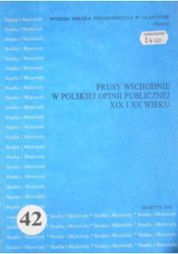 Prusy wschodnie w polskiej opinii publicznej w XIX i XX wieku