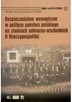 Bezpieczeństwo wewnętrzne w polityce państwa polskiego na ziemiach północno-wschodnich II Rzeczypospolitej