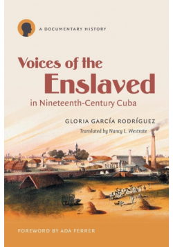 Voices of the Enslaved in Nineteenth-Century Cuba