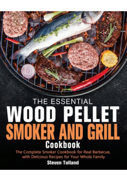The Essential Wood Pellet Smoker and Grill Cookbook