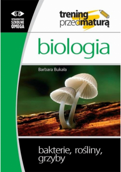 Trening Matura - Bakterie, rośliny, grzyby OMEGA