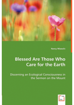 Blessed Are Those Who Care for the Earth - Discerning an Ecological Consciousness in the Sermon on the Mount