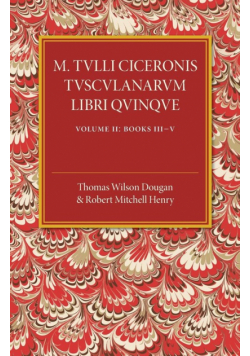 M. Tulli Ciceronis Tusculanarum Disputationum Libri             Quinque