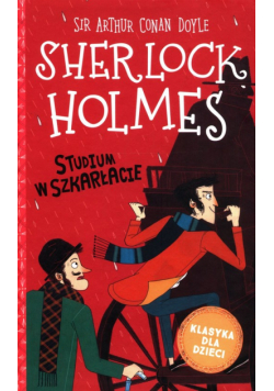 Klasyka dla dzieci Tom 1 Sherlock Holmes Studium w szkarłacie