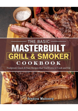The Basic Masterbuilt Grill & Smoker Cookbook