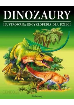 Dinozaury Ilustrowana encyklopedia dla dzieci