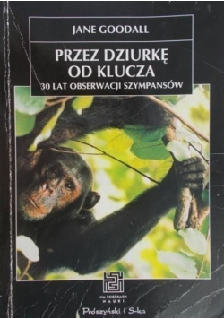 Przez dziurkę od klucza 30 lat obserwacji szympansów