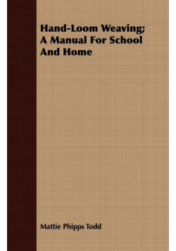Hand-Loom Weaving; A Manual For School And Home