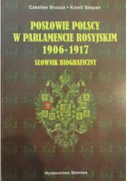 Posłowie polscy w parlamencie rosyjskim 1906 do 1917  Słownik biograficzny
