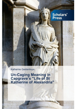 Un-Caging Meaning in Capgrave's "Life of St Katherine of Alexandria"