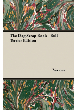 The Dog Scrap Book - Bull Terrier Edition