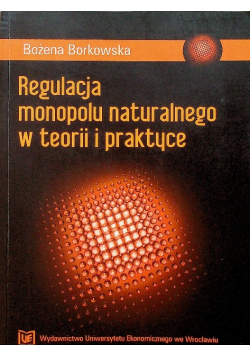 Regulacja monopolu naturalnego w teorii i praktyce