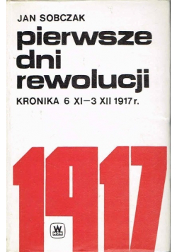 Pierwsze dni rewolucji kronika 6 XI do 3XII 1917r.