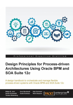 Design Principles for Process-driven Architectures Using Oracle BPM and SOA Suite 12c