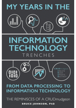 My Years in the Information Technology Trenches, From Data Processing to Information Technology