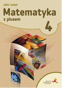 Matematyka SP 4 Z Plusem Zbiór zadań GWO