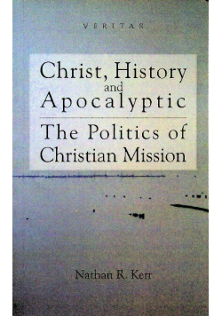 Christ History and Apocalyptic The Politics of Christian Mission