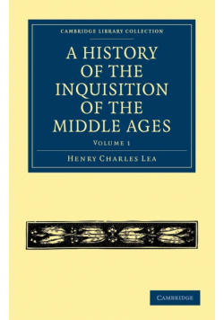 A History of the Inquisition of the Middle Ages - Volume 1