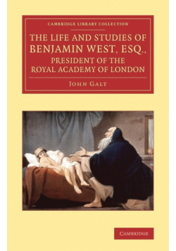 The Life and Studies of Benjamin West, Esq., President of the Royal Academy of London