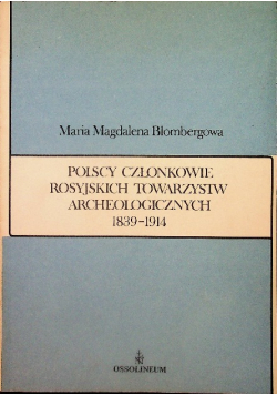 Polscy członkowie rosyjskich towarzystw archeologicznych 1839 1914