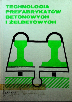 Technologia Prefabrykatów Betonowych i Żelbetonowych