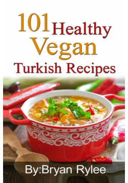 101 Healthy Vegan Turkish Recipes