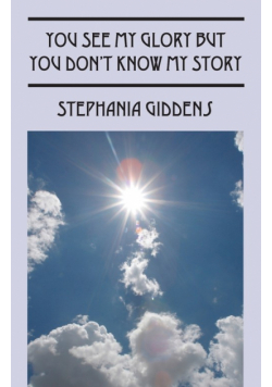 You See My Glory But You Don't Know My Story
