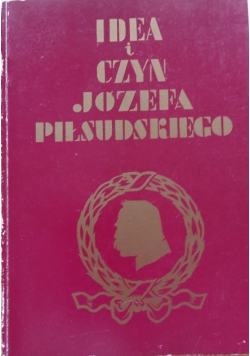 Idea i czyn Józefa Piłsudskiego reprint z 1934 r.