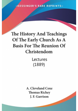 The History And Teachings Of The Early Church As A Basis For The Reunion Of Christendom