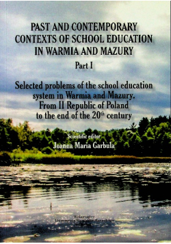 Past and contemporary contexts of school education in Warmia and Mazury Tom I
