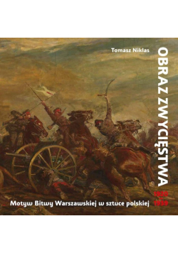 Obraz zwycięstwa Motyw Bitwy Warszawskiej w sztuce polskiej 1920 - 1939