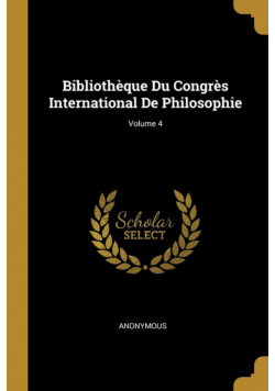 Bibliothèque Du Congrès International De Philosophie; Volume 4