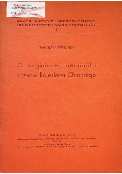 O zaginionej metropolii czasów Bolesława Chrobrego 1947 r.