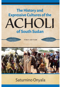 The History and Expressive Cultures of the Acholi of  South Sudan
