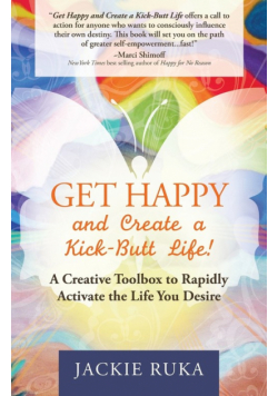 Get Happy and Create a Kick-Butt Life