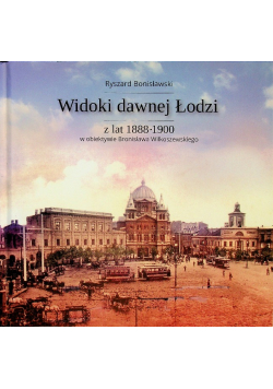 Widoki dawnej Łodzi z lat 1888 - 1900 Dedykacja autor
