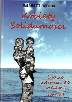 Ludzie sierpnia '80 w Gdyni Tom VII Kobiety solidarności