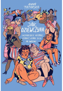 Jak dziewczyna. Inspirujące historie kobiet..