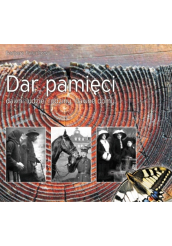 Dar pamięci  dawni ludzie rodziny dawne domy'