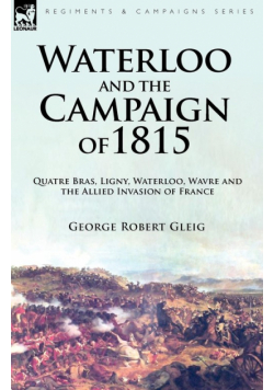 Waterloo and the Campaign of 1815