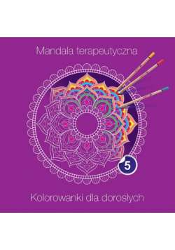 Mandala terapeutyczna 5. Kolorowanki dla dorosłych