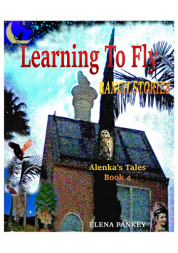 Learning to Fly. Ranch Stories. Alenka's Tales. Book 4