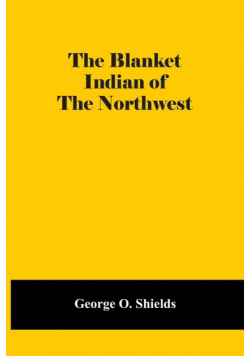 The Blanket Indian Of The Northwest