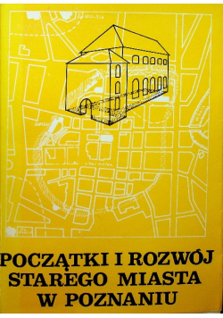 Początki i rozwój starego miasta w Poznaniu