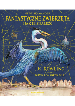 Fantatstyczne zwierzęta i jak je... Ilustrowane