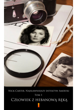 Nick Carter. Najsławniejszy detektyw Ameryki. Tom 1. Człowiek z hebanową ręką